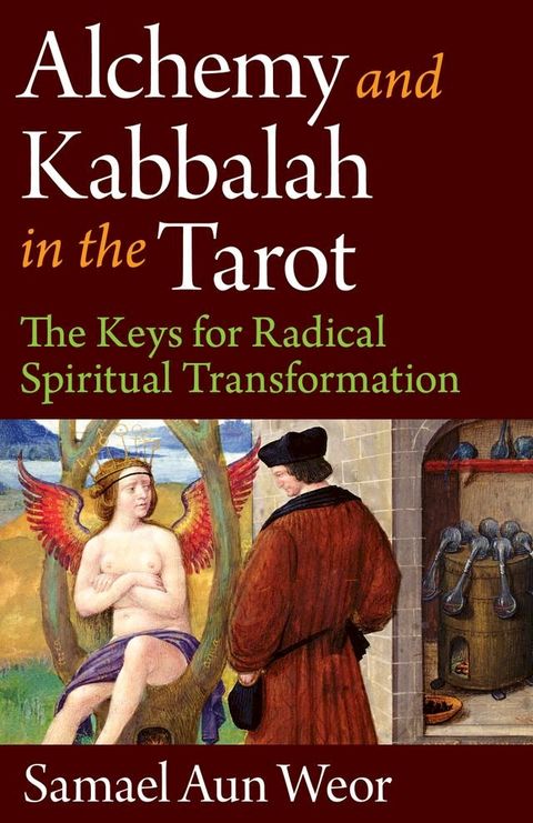 Alchemy and Kabbalah in the Tarot: The Keys of Radical Spiritual Transformation(Kobo/電子書)