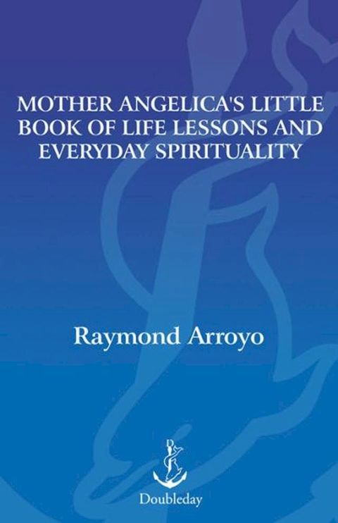 Mother Angelica's Little Book of Life Lessons and Everyday Spirituality(Kobo/電子書)