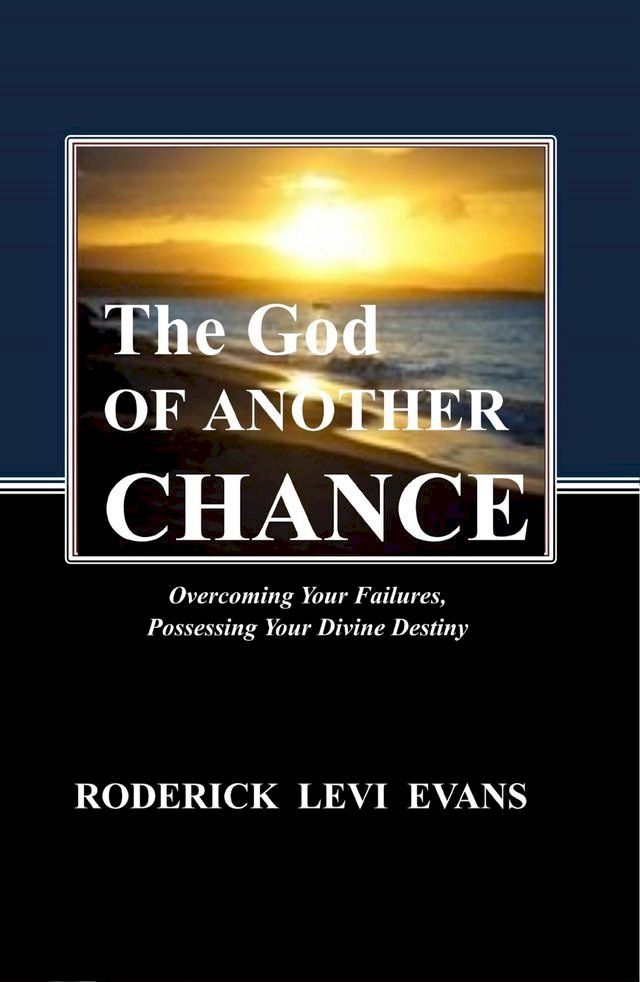  The God of Another Chance: Overcoming Your Failures, Possessing Your Divine Destiny(Kobo/電子書)