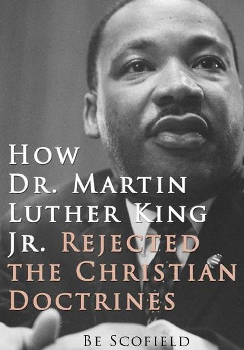 How Dr. Martin Luther King Jr. Rejected the Christian Doctrines(Kobo/電子書)