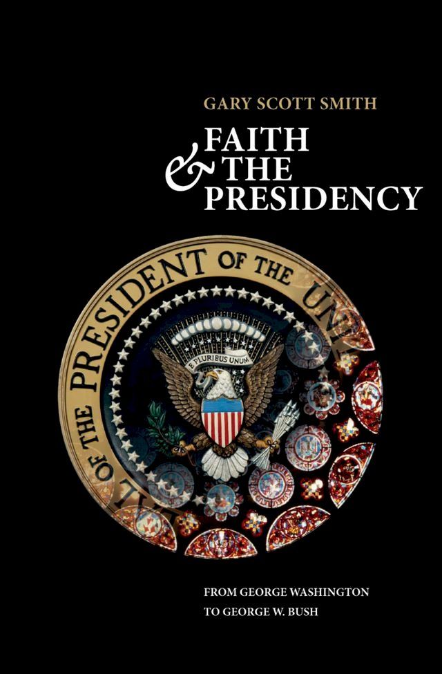  Faith and the Presidency From George Washington to George W. Bush(Kobo/電子書)