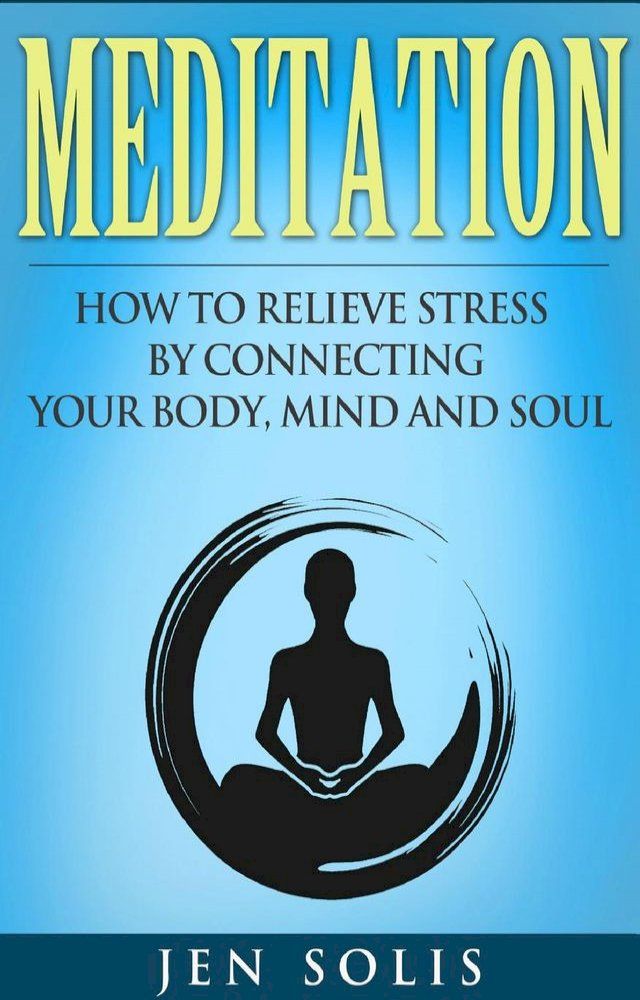  Meditation: How to Relieve Stress by Connecting Your Body, Mind and Soul(Kobo/電子書)