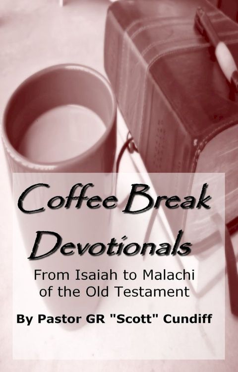 Coffee Break Devotionals: From Isaiah to Malachi of the Old Testament(Kobo/電子書)