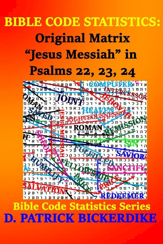  Bible Code Statistics: Original Matrix "Jesus Messiah" in Psalms 22, 23, 24(Kobo/電子書)