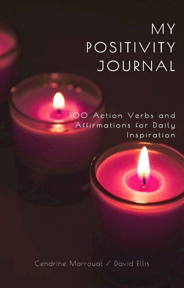  My Positivity Journal: 100 Action Verbs and Affirmations for Daily Inspiration(Kobo/電子書)