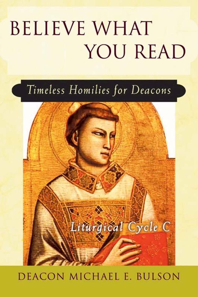  Believe What You Read: Timeless Homilies for Deacons - Liturgical Cycle C(Kobo/電子書)