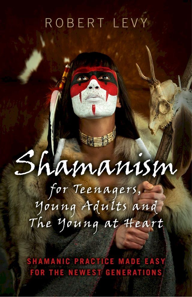  Shamanism for Teenagers, Young Adults and The Young At Heart(Kobo/電子書)