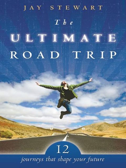 The Ultimate Road Trip: 12 Journeys that Shape Your Future(Kobo/電子書)