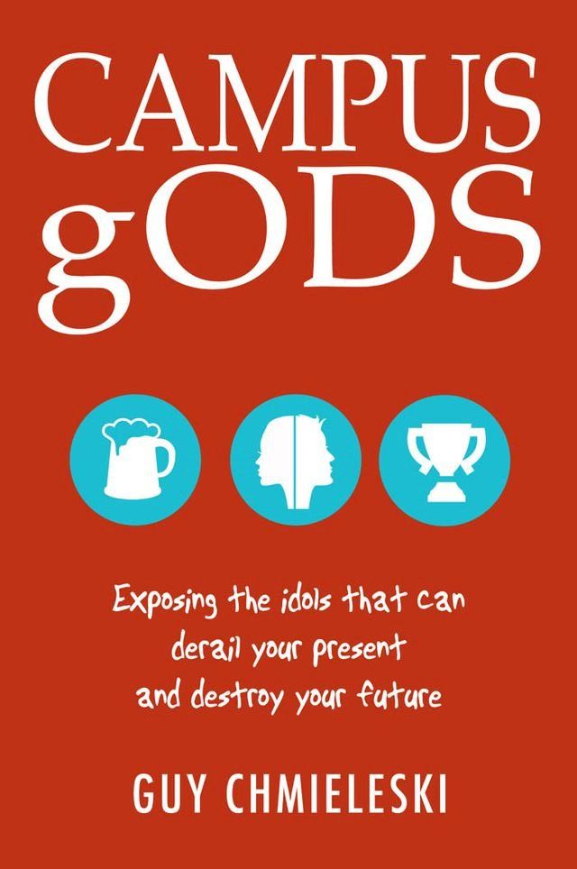  Campus gods: Exposing the Idols That Can Derail Your Present and Destroy Your Future(Kobo/電子書)