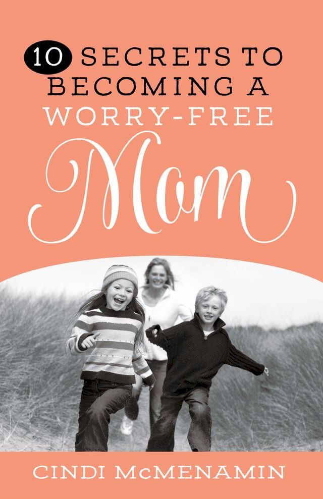  10 Secrets to Becoming a Worry-Free Mom(Kobo/電子書)