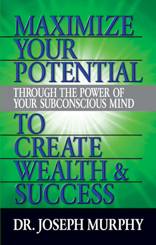  Maximize Your Potential Through the Power of Your Subconscious Mind to Create Wealth and Success(Kobo/電子書)