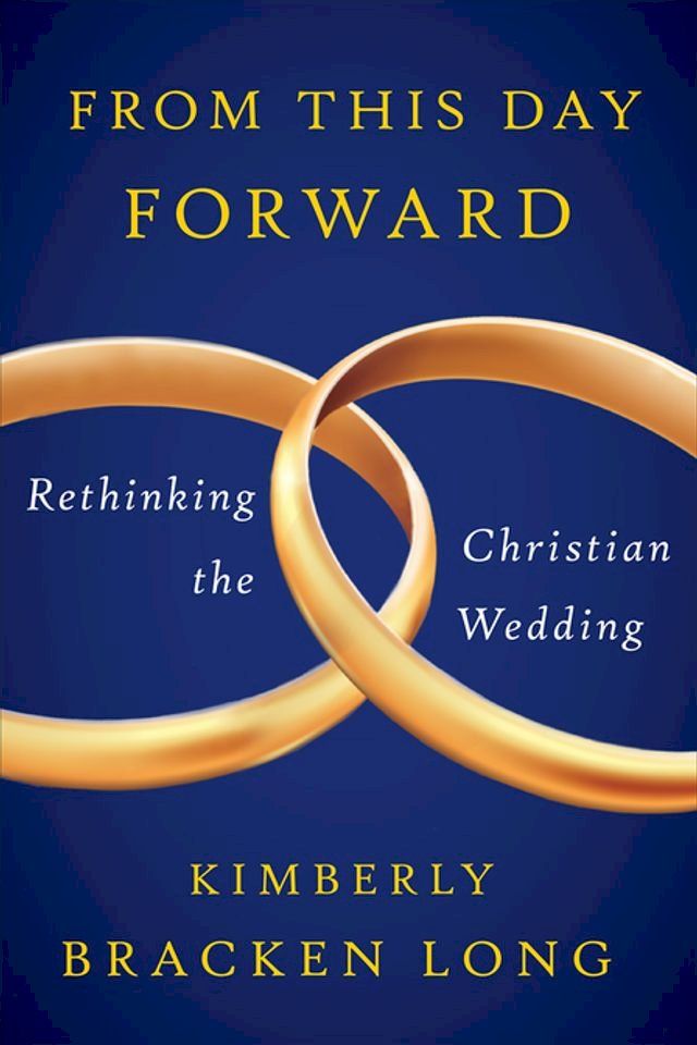  From This Day Forward--Rethinking the Christian Wedding(Kobo/電子書)