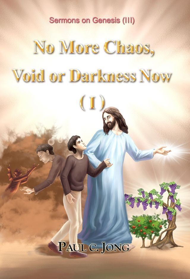  Sermons on Genesis(III) - No More Chaos, Void or Darkness Now (I)(Kobo/電子書)