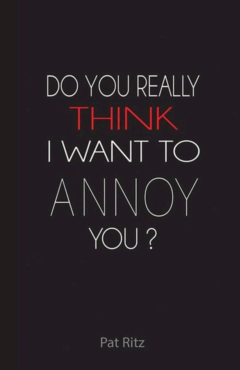 Do You Really Think I Want to Annoy You?(Kobo/電子書)