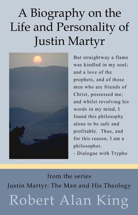 The Life, Personality and Letters of Justin Martyr (Justin Martyr: The Man and His Theology)(Kobo/電子書)