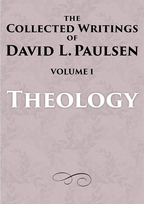 Theology: The Collected Writings of David L. Paulsen, Volume 1(Kobo/電子書)