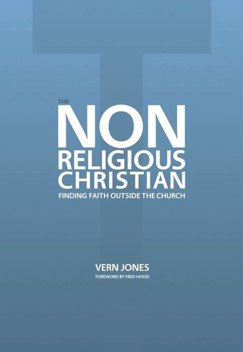 The Non-Religious Christian: Finding Faith Outside the Church(Kobo/電子書)