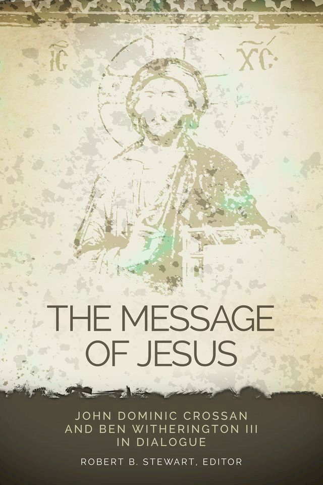  The Message of Jesus: John Dominic Crossan and Ben Witherington III in Dialogue(Kobo/電子書)