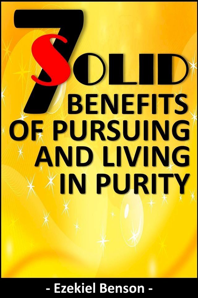  7 Solid Benefits of Pursuing and Living in Purity(Kobo/電子書)