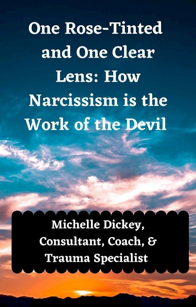  One Rose Tinted and One Clear Lens: How Narcissism is the Work of the Devil(Kobo/電子書)