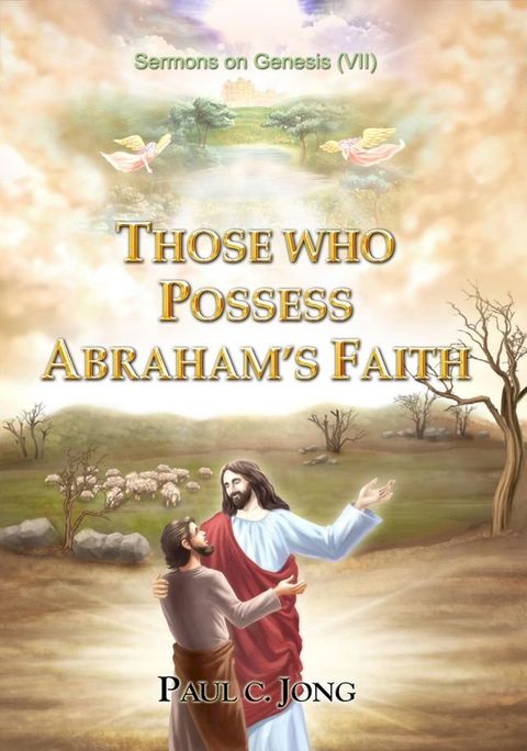 Sermons on Genesis (VII) - Those Who Possess Abraham's Faith.(Kobo/電子書)