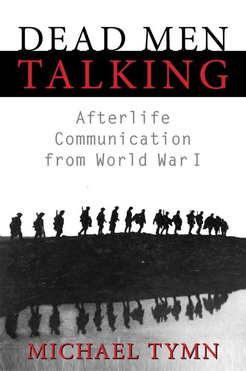 Dead Men Talking: Afterlife Communication from World War I(Kobo/電子書)