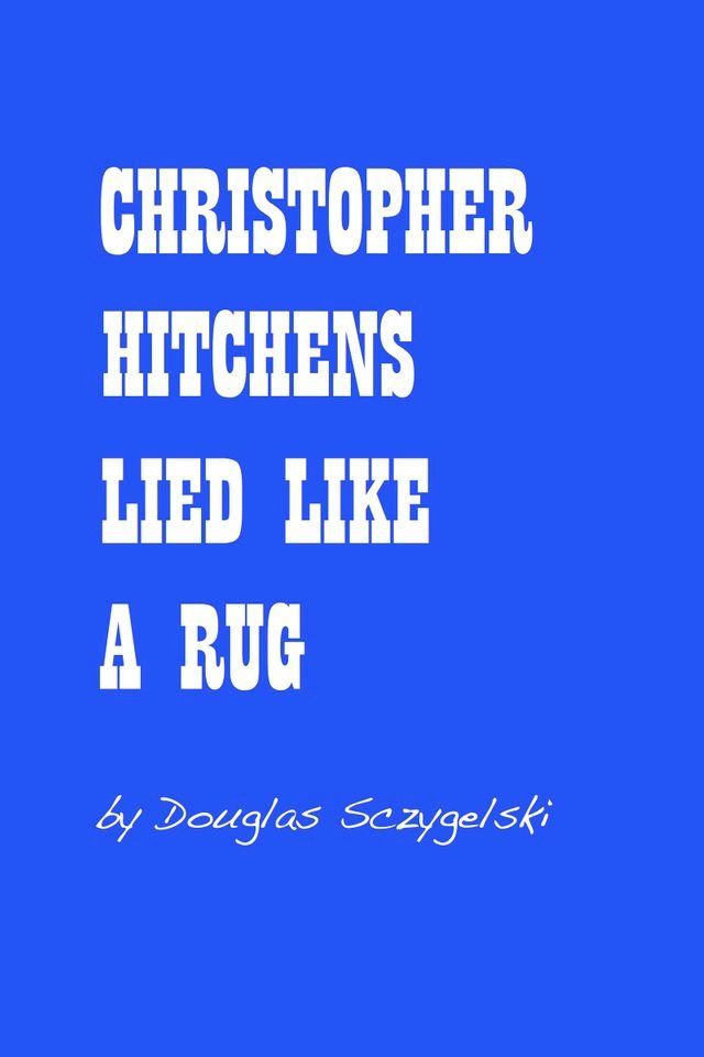  Christopher Hitchens Lied Like a Rug(Kobo/電子書)