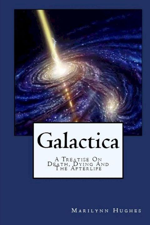 Galactica: A Treatise On Death, Dying and the Afterlife(Kobo/電子書)