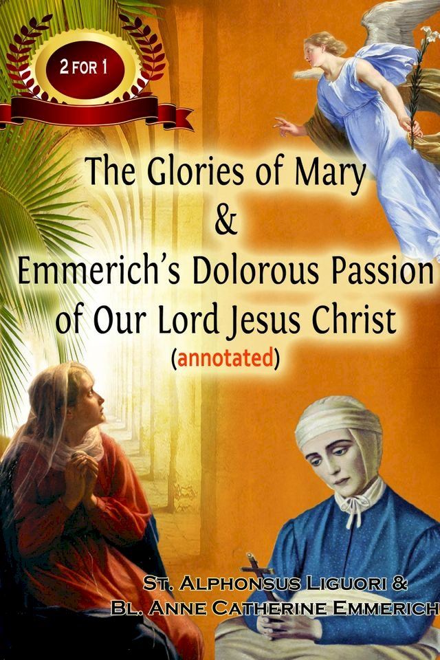  The Glories of Mary & Emmerich’s Dolorous Passion of Our Lord Jesus Christ (annotated)(Kobo/電子書)