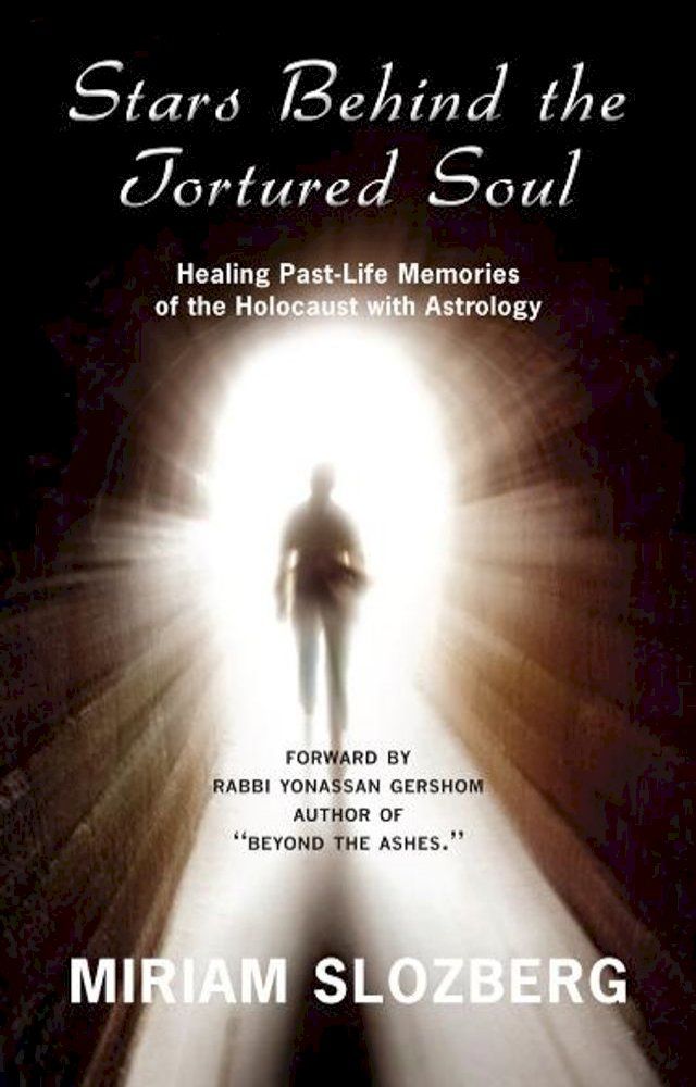  Stars Behind The Tortured Soul: Healing Past-Life Memories of the Holocaust with Astrology(Kobo/電子書)