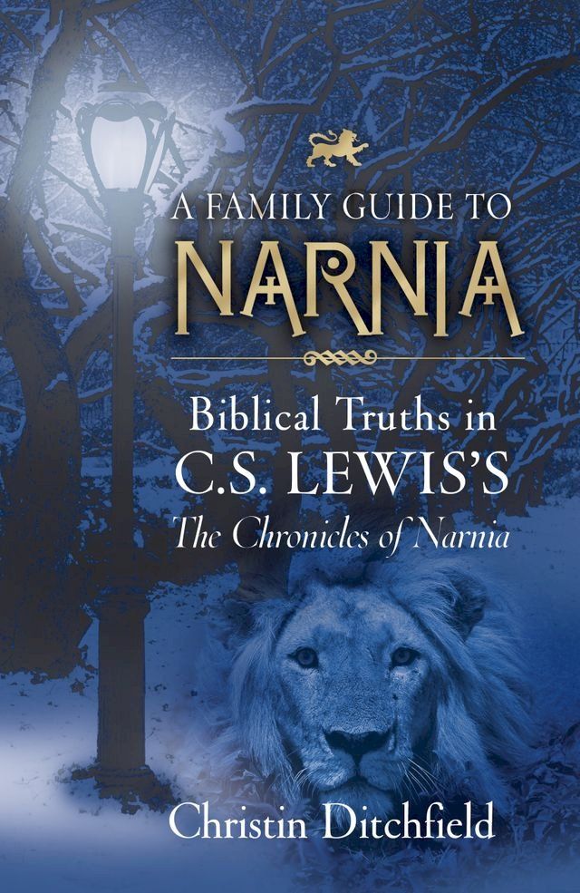  A Family Guide to Narnia: Biblical Truths in C.S. Lewis's The Chronicles of Narnia(Kobo/電子書)