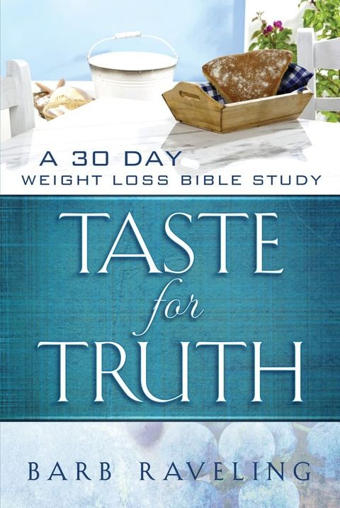 Taste for Truth: A 30 Day Weight Loss Bible Study(Kobo/電子書)