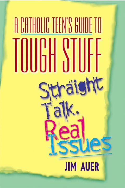 A Catholic Teen's Guide to Tough Stuff(Kobo/電子書)