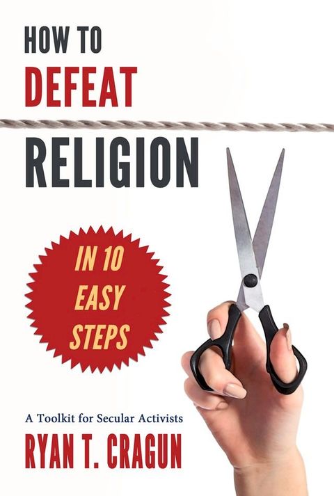 How to Defeat Religion in 10 Easy Steps(Kobo/電子書)