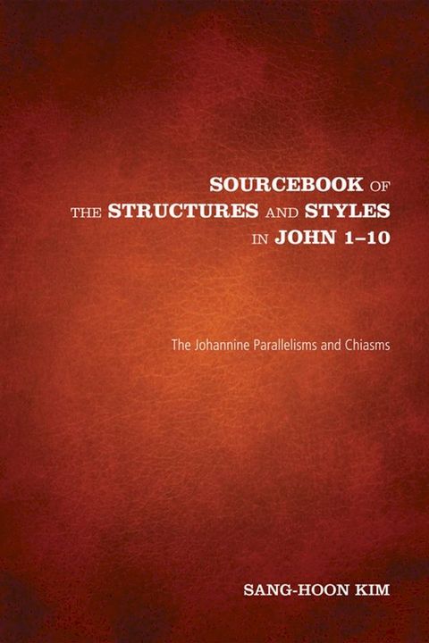 Sourcebook of the Structures and Styles in John 1-10(Kobo/電子書)