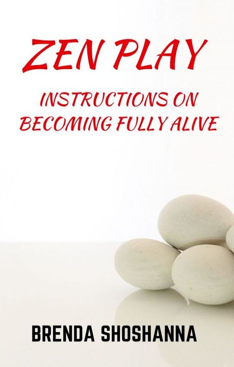 Zen Play (Instructions on Becoming Fully Alive)(Kobo/電子書)