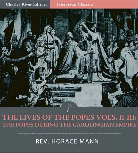 The Lives of the Popes, Volumes II-III: The Popes during the Carolingian Empire(Kobo/電子書)