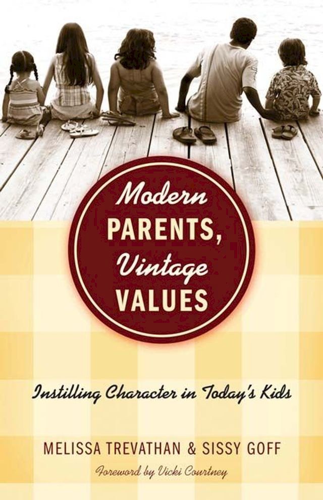  Modern Parents, Vintage Values: Instilling Character in Today's Kids(Kobo/電子書)