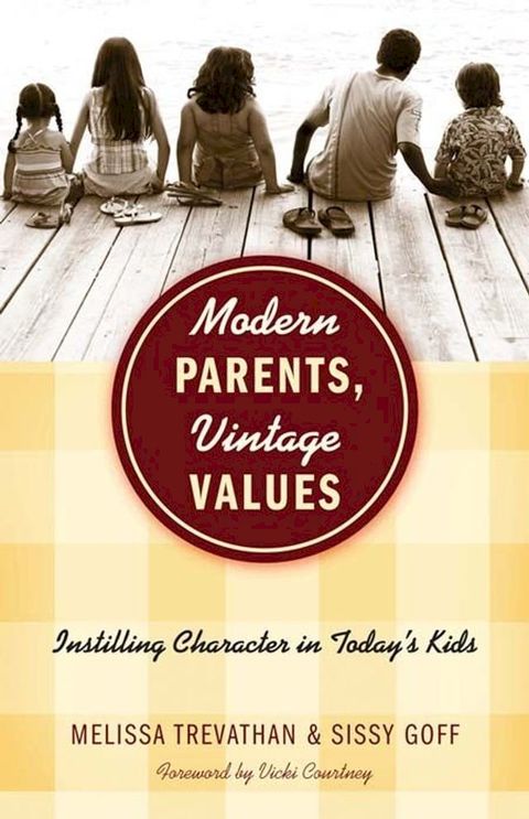 Modern Parents, Vintage Values: Instilling Character in Today's Kids(Kobo/電子書)