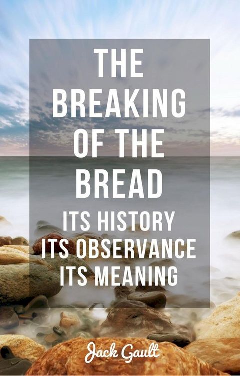 The Breaking of the Bread: Its History, Its Observance, Its Meaning(Kobo/電子書)