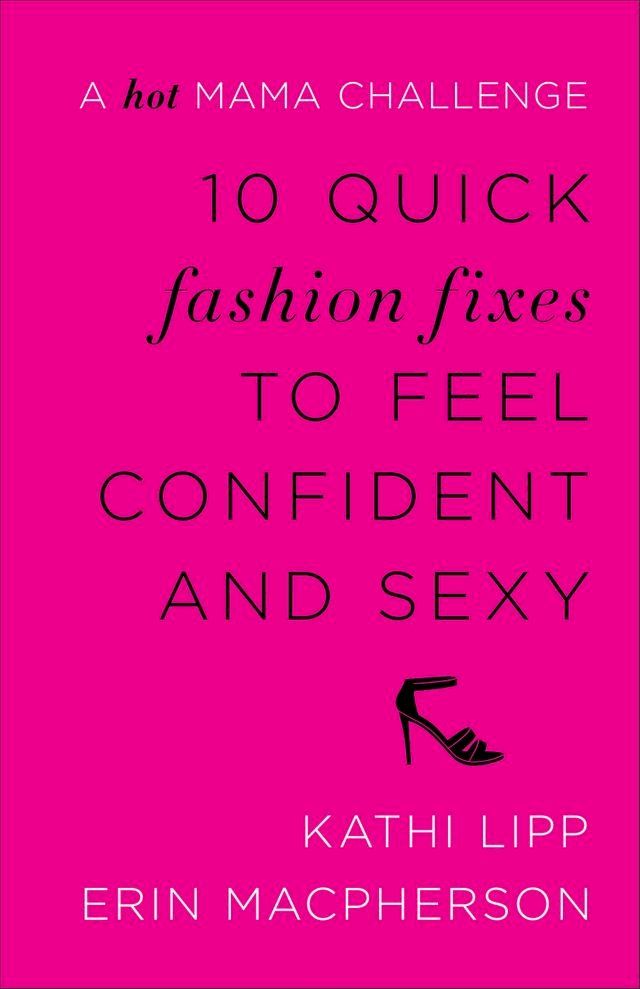  10 Quick Fashion Fixes to Feel Confident and Sexy(Kobo/電子書)