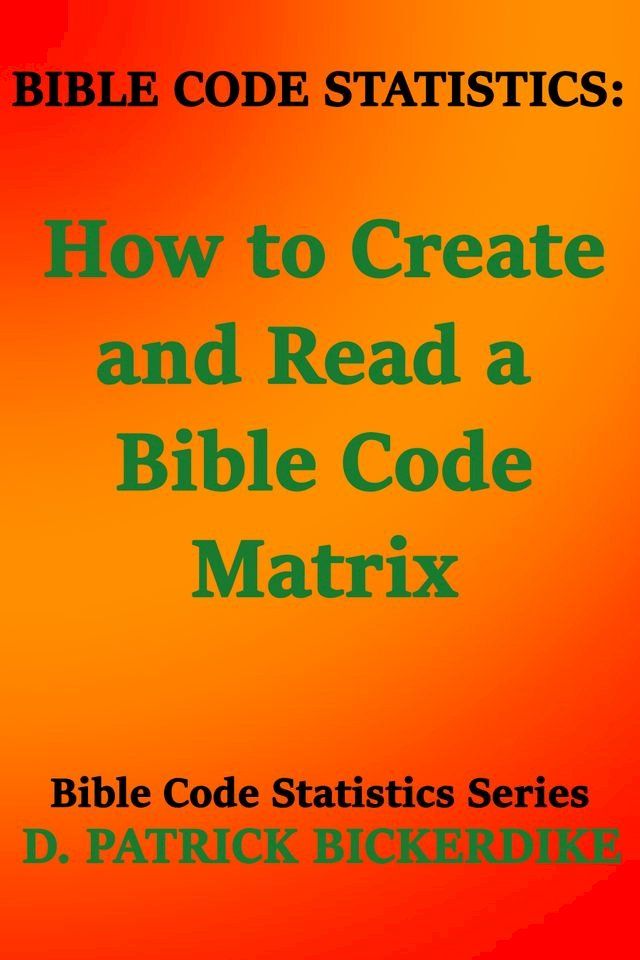  Bible Code Statistics: How to Create and Read a Bible Code Matrix(Kobo/電子書)