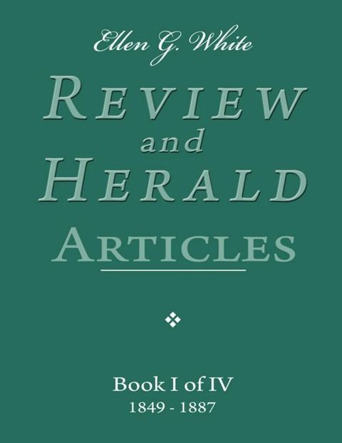 Ellen G. White Review and Herald Articles - Book I of IV(Kobo/電子書)