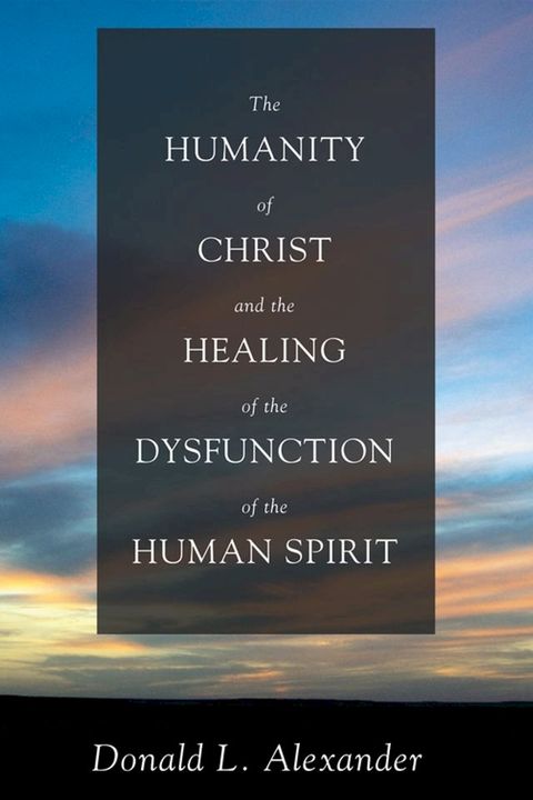 The Humanity of Christ and the Healing of the Dysfunction of the Human Spirit(Kobo/電子書)