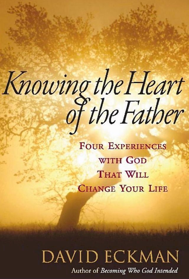  Knowing the Heart of the Father: Four Experiences with God That Will Change Your Life(Kobo/電子書)