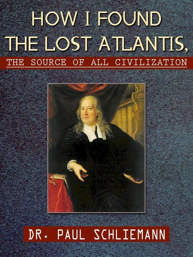  How I Found the Lost Atlantis, The Source of All Civilization(Kobo/電子書)