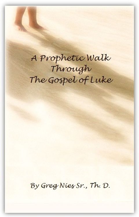 A Prophetic Walk Through the Gospel of Luke(Kobo/電子書)