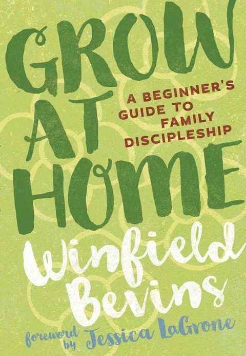 Grow at Home: A Beginner's Guide to Family Discipleship(Kobo/電子書)