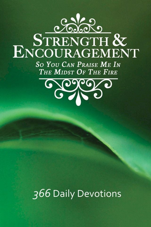  Strength & Encouragement: So You Can Praise Me in the Midst of the Fire 366 Daily Devotions(Kobo/電子書)