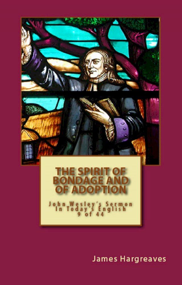  The Spirit Of Bondage And Of Adoption: John Wesley's Sermon In Today's English (9 of 44)(Kobo/電子書)